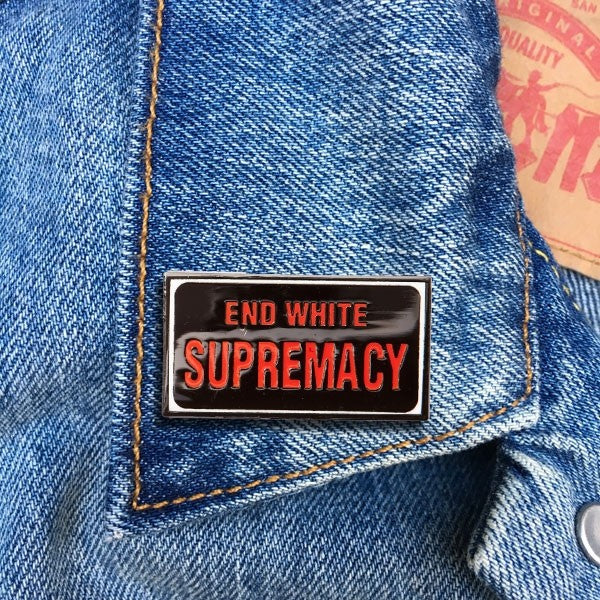 END WHITE SUPREMACY ENAMEL PIN