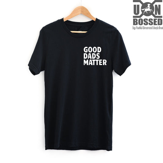 GOOD DADS MATTER T-SHIRT
