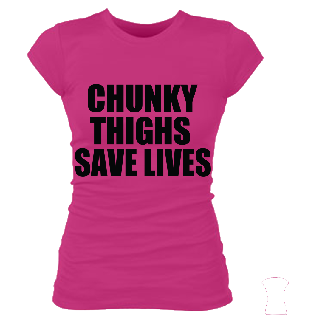 CHUNKY THIGHS SAVE LIVES