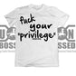 FUCK YOUR PRIVILEGE SHIRT