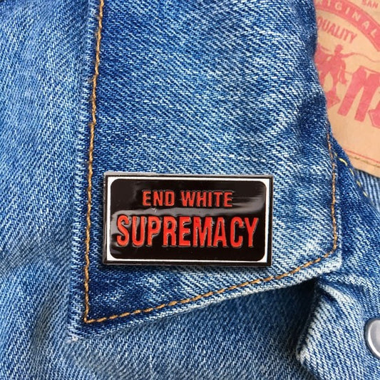 END WHITE SUPREMACY ENAMEL PIN