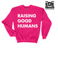 RAISING GOOD HUMANS SHIRT